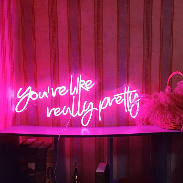 You're Like Really Pretty Neon Sign