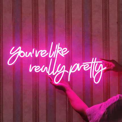 You're Like Really Pretty Neon Sign